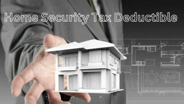 is home security tax deductible
