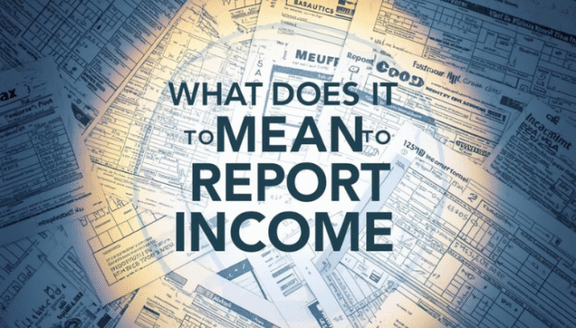 What Does It Mean to Report Income